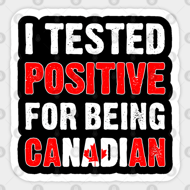 I Tested Positive For Being Canadian Sticker by TikOLoRd